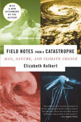 Field Notes from a Catastrophe: Man, Nature, And Climate Change